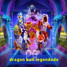 dragon ball legendado